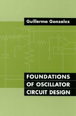 Foundations of Oscillator Circuit Design by Guillermo Gonzalez