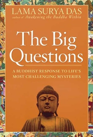 The Big Questions: A Buddhist Response to Life's Most Challenging Mysteries by Lama Surya Das