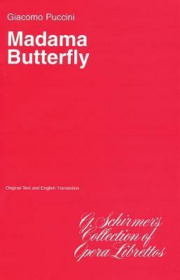 Madama Butterfly: Libretto by Luigi Illica, Giuseppe Giacosa, Giacomo Puccini