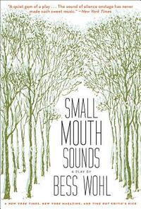 Small Mouth Sounds: A Play: Off-Broadway Edition by Bess Wohl