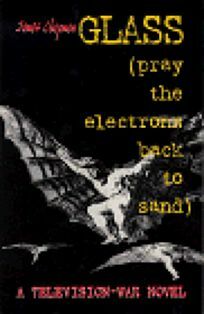 Glass: Pray the Electrons Back to Sand by James Chapman