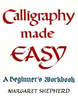 Calligraphy Made Easy: A Beginner's Workbook by Margaret Shepherd