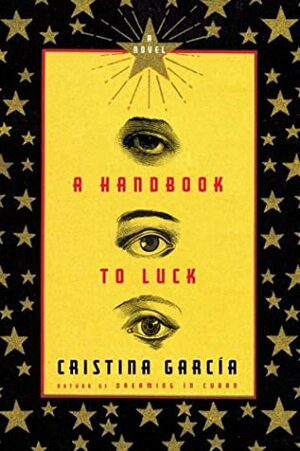 A Handbook to Luck by Cristina García