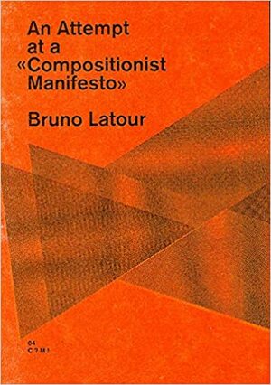 An Attempt at a «Compositionist Manifesto» by Bruno Latour