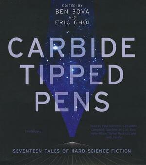 Carbide Tipped Pens: Seventeen Tales of Hard Science Fiction by Ben Bova, Eric Choi