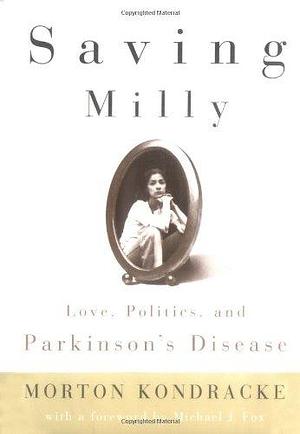 Saving Milly Love, Politics, And Parkinson's Disease by Morton Kondracke