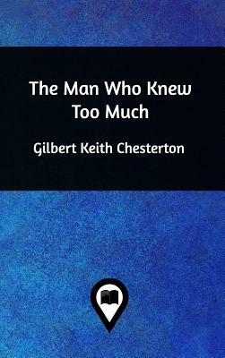 The Man Who Knew Too Much by G.K. Chesterton