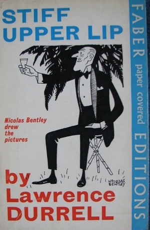 Stiff Upper Lip by Lawrence Durrell, Nicolas Bentley