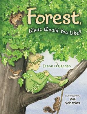 Forest, What Would You Like? by Irene O'Garden