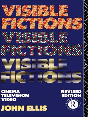 Visible Fictions: Cinema: Television: Video by John Ellis