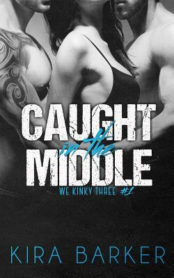 Caught in the Middle by Kira Barker