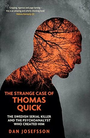 The Strange Case of Thomas Quick: The Swedish Serial Killer and the Psychoanalyst Who Created Him by Anna Paterson, Dan Josefsson