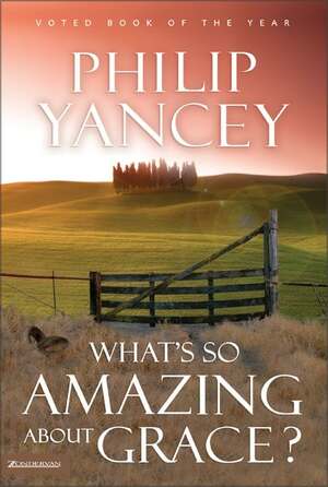 What's So Amazing About Grace? by Philip Yancey