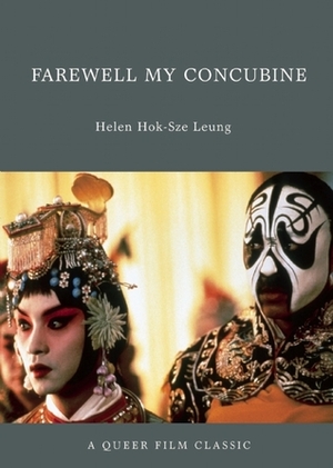 Farewell My Concubine: A Queer Film Classic by Helen Hok-sze Leung