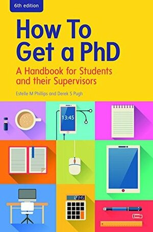EBOOK: How to Get a PhD: A Handbook for Students and their Supervisors (UK Higher Education Humanities & Social Sciences Higher Education) by Estelle Phillips