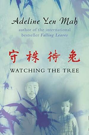 Watching the Tree to Catch a Hare: A Chinese Daughter Reflects on Happiness, Spiritual Beliefs and Universal Wisdom by Adeline Yen Mah