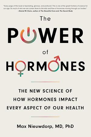 The Power of Hormones: The New Science of How Hormones Impact Every Aspect of Our Health by Max Nieuwdorp