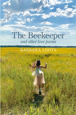 The Beekeeper and Other Love Poems by Barbara Loots