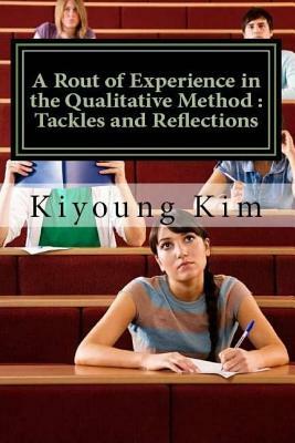 A Rout of Experience in the Qualitative Method: Tackles and Reflections by Kiyoung Kim