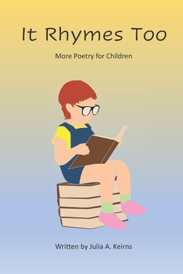 It Rhymes Too: More Poetry for Children by Julia A. Keirns