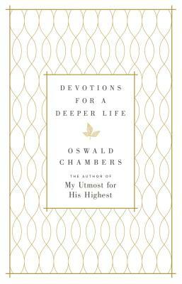 Devotions for a Deeper Life: A Daily Devotional by Oswald Chambers