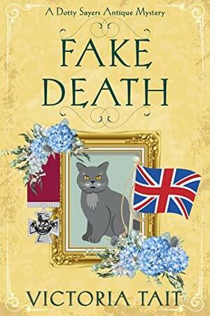 Fake Death (A Dotty Sayers Antique Mystery, #1) by Victoria Tait