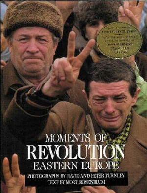 Moments of Revolution, Eastern Europe by David C. Turnley, Peter Turnley