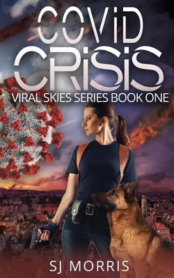 Covid Crisis: A Post Apocalyptic EMP & Pandemic Survival Thriller by Sj Morris