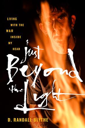 Just Beyond the Light: Living with the War Inside My Head by Randy Blythe