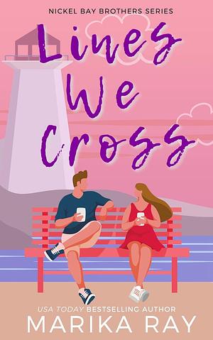 Lines We Cross by Marika Ray