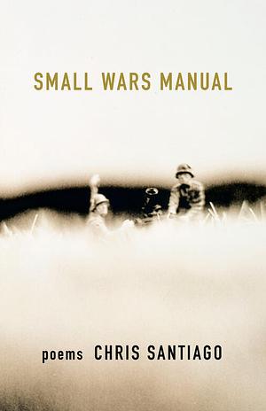 Small Wars Manual: Poems by Chris Santiago