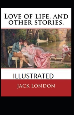 Love of Life & Other Stories Illustrated by Jack London