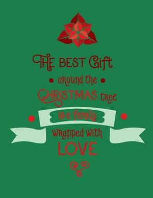 The Best Gift Around the Christmas Tree is a Family Wrapped with Love by Dee Deck