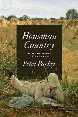 Housman Country: Into the Heart of England by Peter Parker