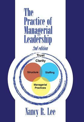 The Practice of Managerial Leadership: Second Edition by Nancy R. Lee