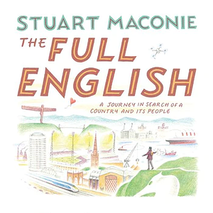The Full English: A Journey in Search of a Country and Its People by Stuart Maconie