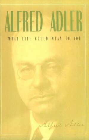 What Life Should Mean to You by Alfred Adler