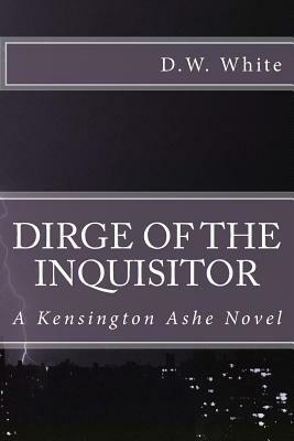 Dirge Of The Inquisitor by D. W. White