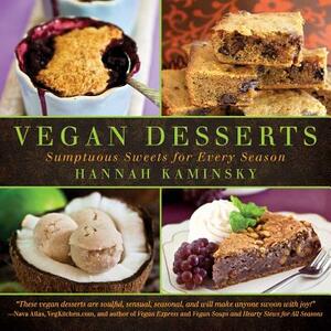 Vegan Desserts: Sumptuous Sweets for Every Season by Hannah Kaminsky