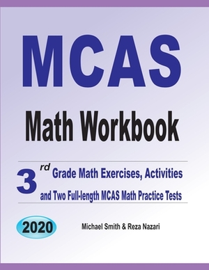 MCAS Math Workbook: 3rd Grade Math Exercises, Activities, and Two Full-Length MCAS Math Practice Tests by Reza Nazari, Michael Smith