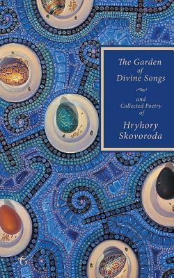The Garden of Divine Songs and Collected Poetry of Hryhory Skovoroda by Hryhory Skovoroda