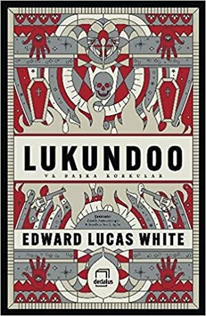 Lukundoo ve Başka Korkular by Edward Lucas White