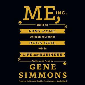 Me, Inc.: Build an Army of One, Unleash Your Inner Rock God, Win in Life and Business by 