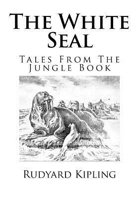 The White Seal: Tales From The Jungle Book by Rudyard Kipling