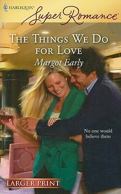 The Things We Do for Love by Margot Early