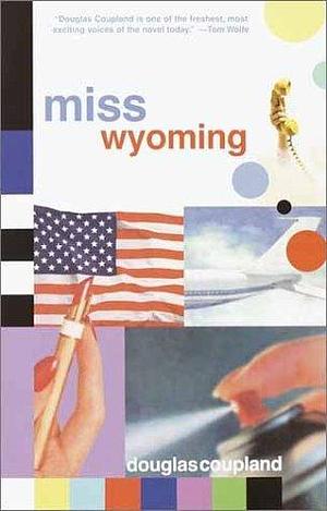 Miss Wyoming Miss Wyoming Miss Wyoming by Douglas Coupland, Douglas Coupland