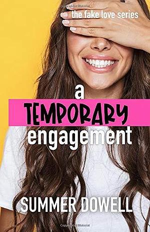 A Temporary Engagement: The Fake Love Series by Summer Dowell, Summer Dowell