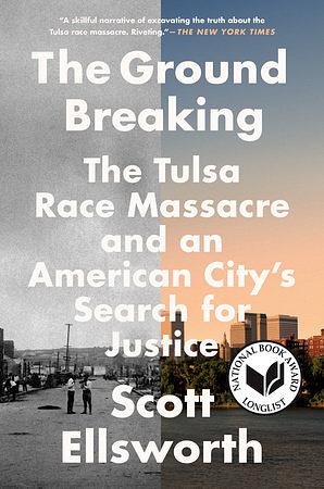 The Ground Breaking: The Tulsa Race Massacre and an American City's Search for Justice by Scott Ellsworth
