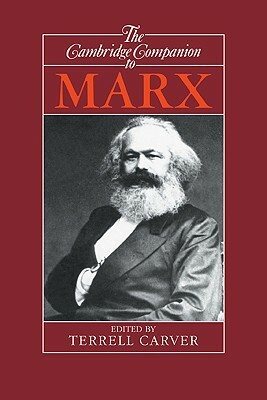 The Cambridge Companion to Marx by William Adams, Denys Turner, Lawrence Wilde, Alan Gilbert, Susan Himmelweit, Terence Ball, Paul Thomas, Jeff Hearn, Terrell Carver, Richard W. Miller, Scott Meikle, Jeffrey H. Reiman, James Farr