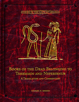 Books of the Dead Belonging to Tshemmin and Neferirnub by Michael D. Rhodes